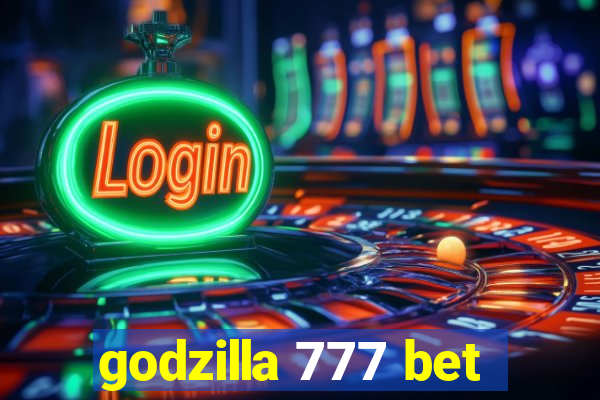 godzilla 777 bet